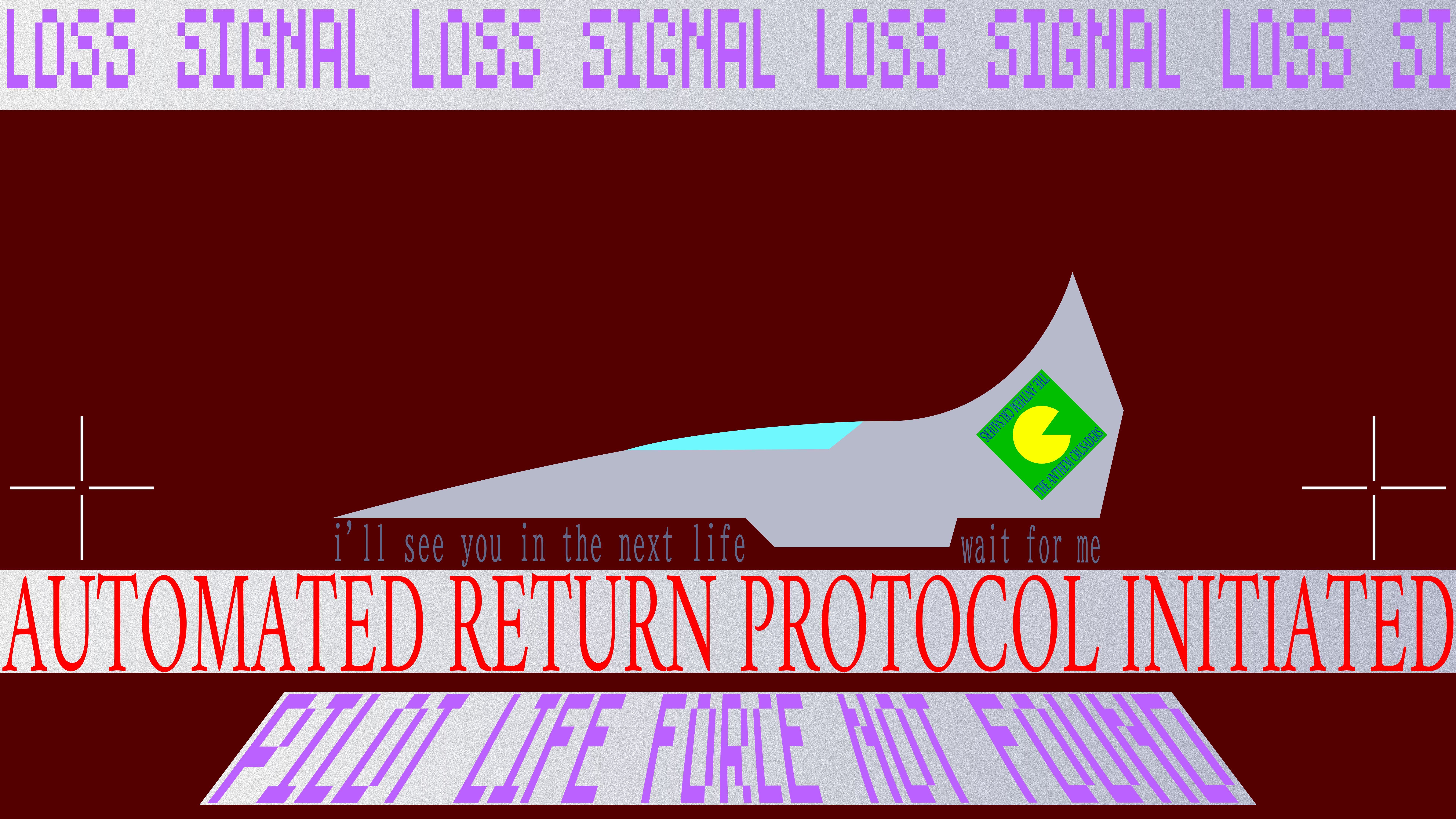 a stylized death screen. a spacecraft fighter is seen in the center, labeled with the emblem of the Anthem Crusaders. text at the top repeats the words SIGNAL LOSS. text under the spacecraft reads i'll see you in the next life, wait for me. text under that text reads AUTOMATIC RETURN PROTOCOL INITIATED. text at the bottom reads PILOT LIFE FORCE NOT FOUND.